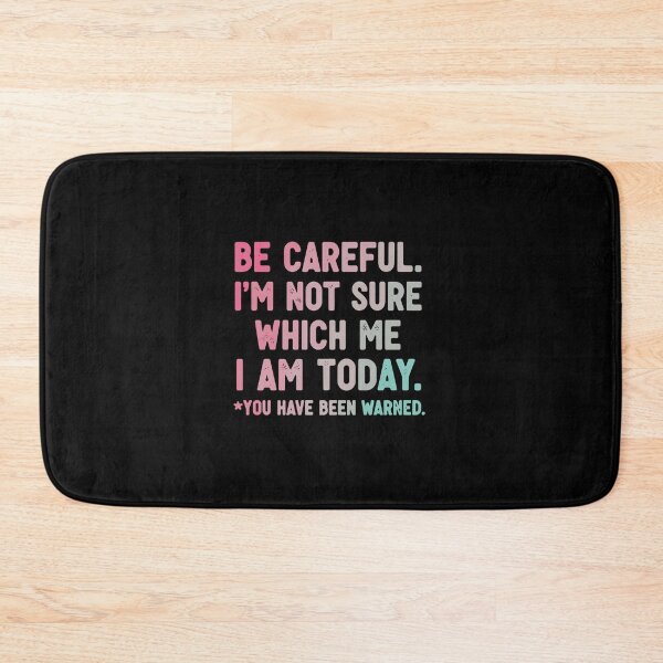 Item preview, Be Careful. I'm Not Sure Which Me I Am Today. *You Have Been Warned. Sarcastic Mood Personality Humor designed and sold by PopStars1993.