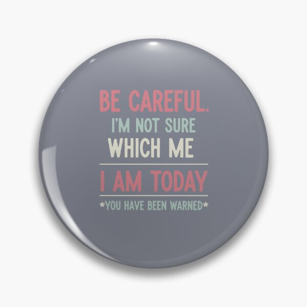 Item preview, Be Careful. I'm Not Sure Which Me I Am Today *You Have Been Warned* Sarcastic Humor Quote designed and sold by SofiBlair.