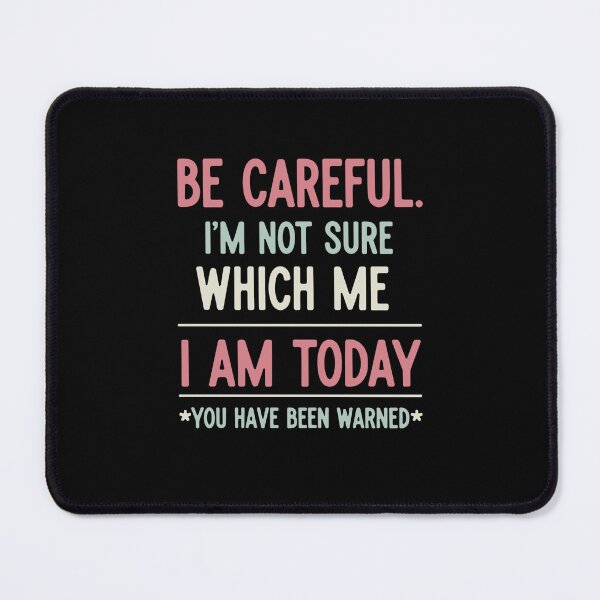 Item preview, Be Careful. I'm Not Sure Which Me I Am Today *You Have Been Warned* Sarcastic Humor Quote designed and sold by SofiBlair.