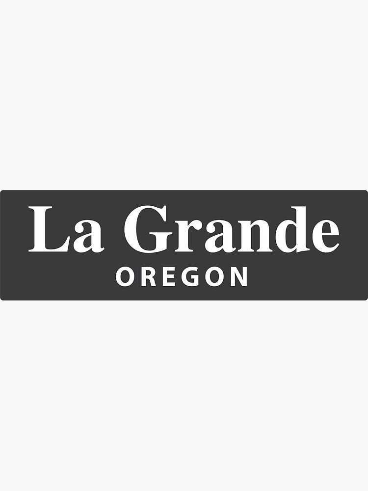 "La Grande, Oregon" Sticker for Sale by EveryCityxD1 Redbubble