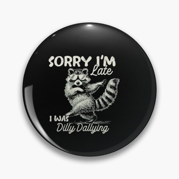 Item preview, Funny Raccoon Sorry I'm Late I Was Dilly Dallying designed and sold by Gbriel3.