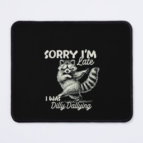 Item preview, Funny Raccoon Sorry I'm Late I Was Dilly Dallying designed and sold by Gbriel3.