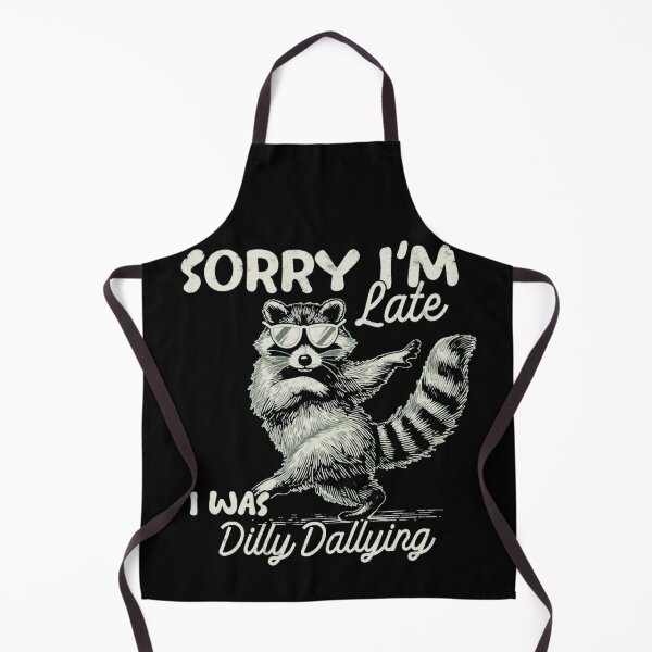 Item preview, Funny Raccoon Sorry I'm Late I Was Dilly Dallying designed and sold by Gbriel3.