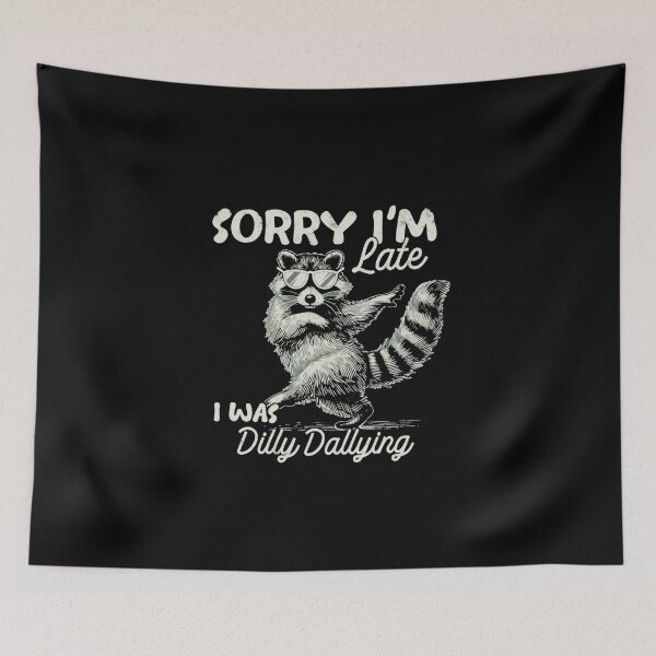 Item preview, Funny Raccoon Sorry I'm Late I Was Dilly Dallying designed and sold by Gbriel3.