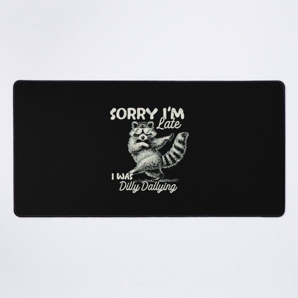 Item preview, Funny Raccoon Sorry I'm Late I Was Dilly Dallying designed and sold by Gbriel3.