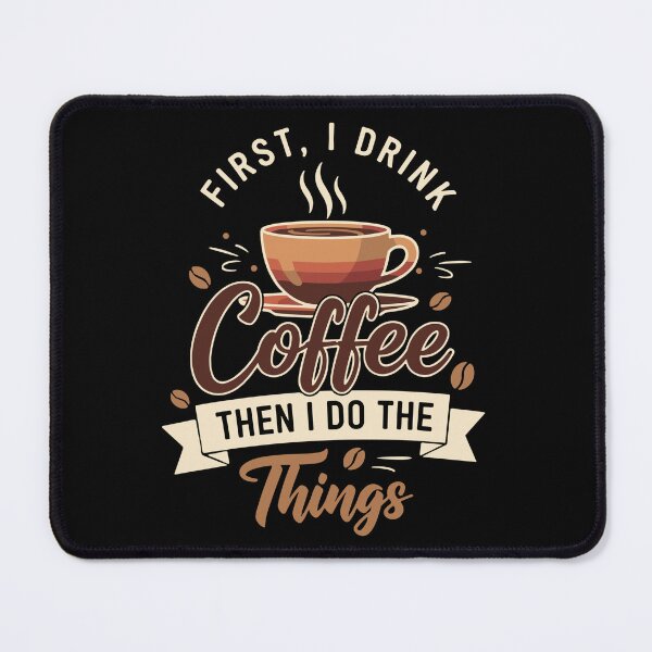 Item preview, First, I Drink Coffee Then I Do The Things Coffee Lover Morning Routine Daily Ritual designed and sold by SofiBlair.