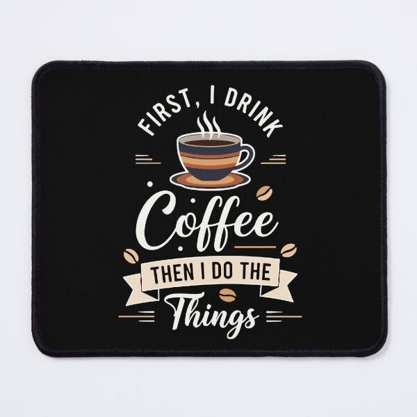 Item preview, First, I Drink Coffee Then I Do The Things Coffee Lover Morning Routine Caffeine Drinker designed and sold by SofiBlair.