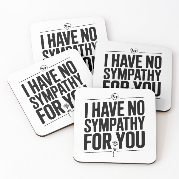 Item preview, I Have No Sympathy For You designed and sold by Frank Ring.