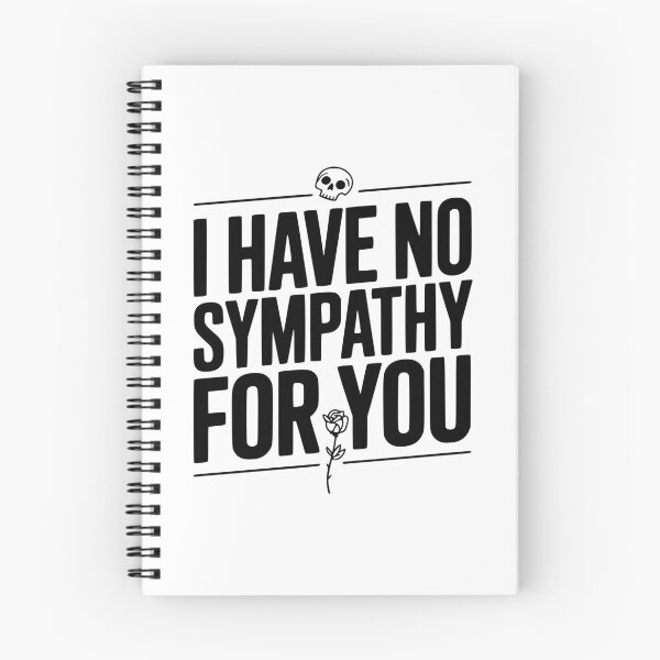 Item preview, I Have No Sympathy For You designed and sold by Frank Ring.