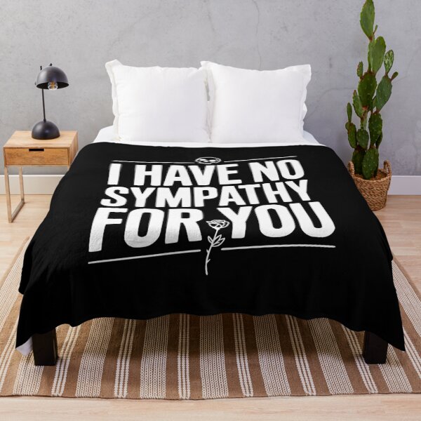 Item preview, I Have No Sympathy For You designed and sold by Frank Ring.
