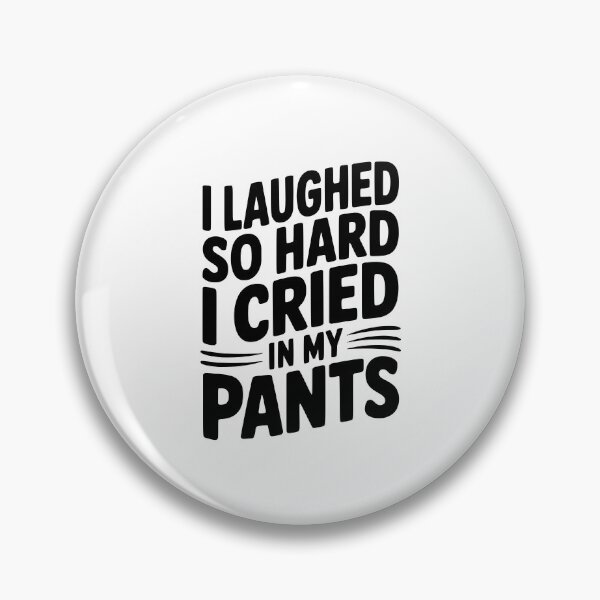 Item preview, I Laughed So Hard I Cried My Pants designed and sold by Frank Ring.