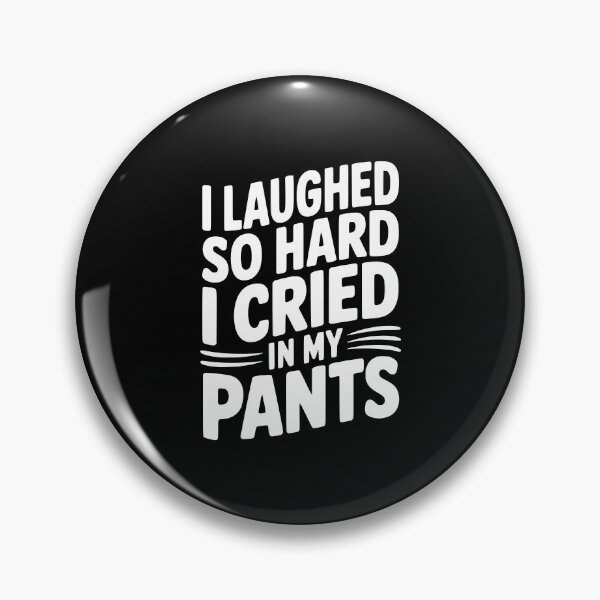 Item preview, I Laughed So Hard I Cried My Pants designed and sold by Frank Ring.
