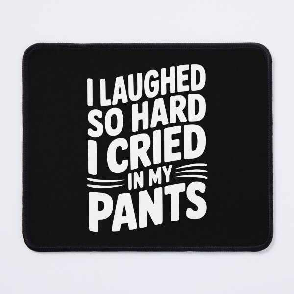 Item preview, I Laughed So Hard I Cried My Pants designed and sold by Frank Ring.