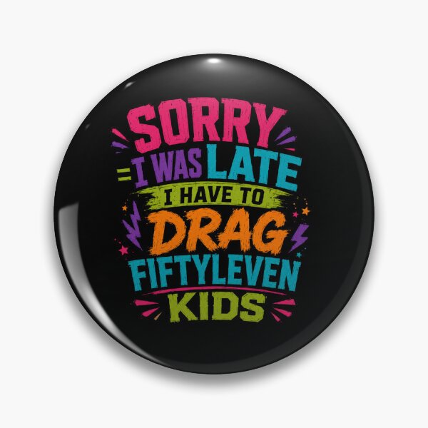 Item preview, Sorry I'm Late I Have Fiftyleven Kids Funny Quote designed and sold by DarkRelicStudio.