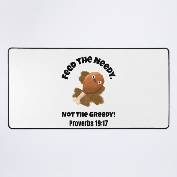 Item preview, Feed the Needy Not the Greedy | Proverbs 19:17 Christian Quote designed and sold by kjson1.