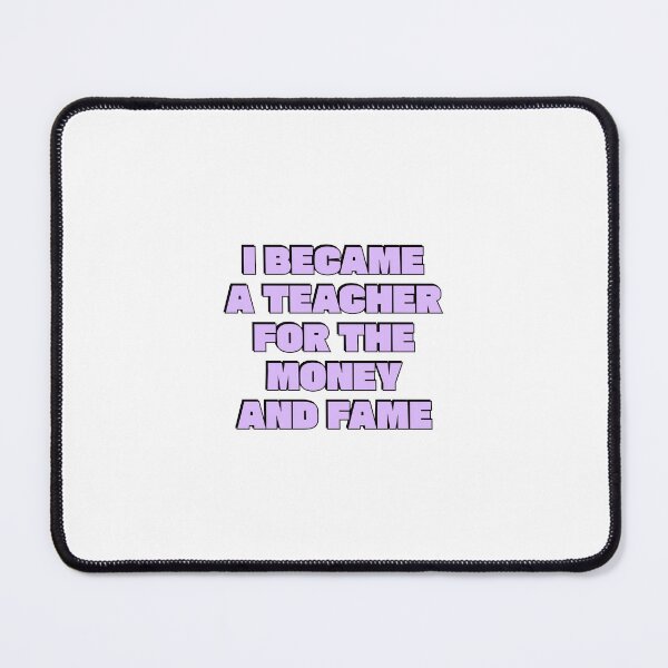 Item preview, I Became A Teacher For The Money And Fame - Funny Teacher designed and sold by Inspirationmotivation.