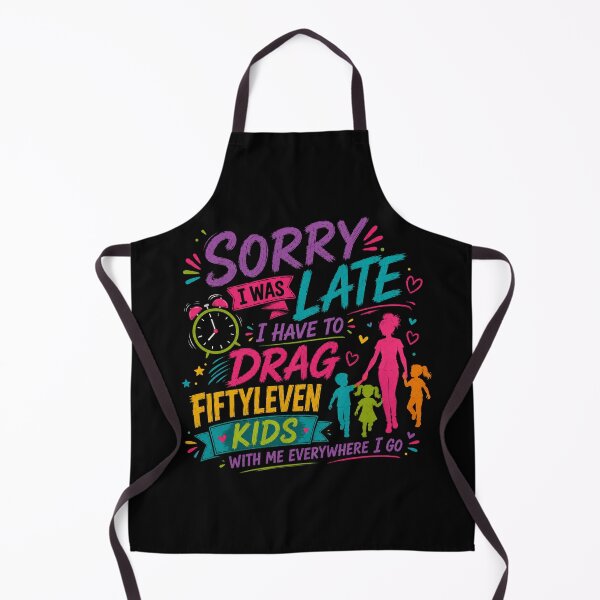 Item preview, Sorry I'm Late I Have Fiftyleven Kids Funny Quote designed and sold by DarkRelicStudio.