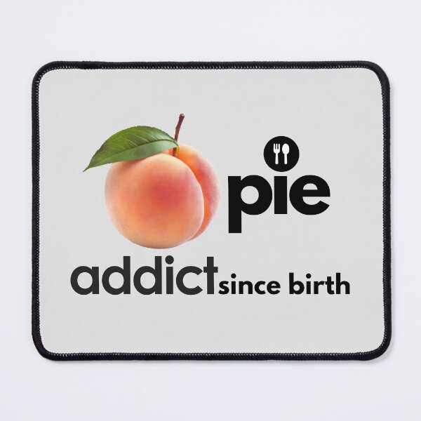 Item preview, Peach Pie Addict Since Birth. designed and sold by MPC-Mince-Pies.