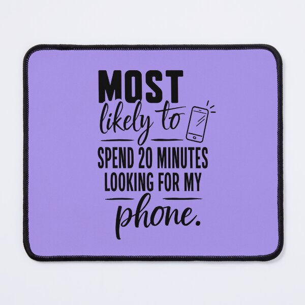 Item preview, Most Likely to Spend 20 Minutes Looking for My Phone, Quirky Quote | designed and sold by Lotta Luxxa Lifestyle.