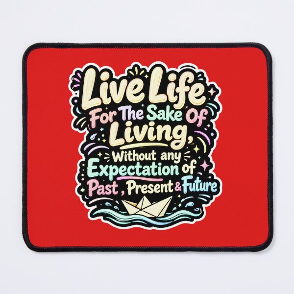 Item preview, Live Life For The Sake Of Living It, Without any expectation of past present and future designed and sold by DesignPrePress.