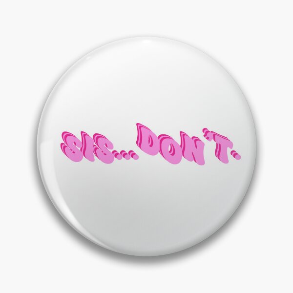 Item preview, Sis...Don't. Pink Groovy Funny Text designed and sold by CamilasPrints.