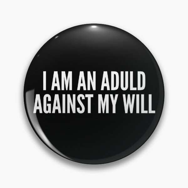 Item preview, I Am an Adult Against My Will | Nihilist Humor, Antinatalist Sarcastic Quote designed and sold by boldstuffshop.