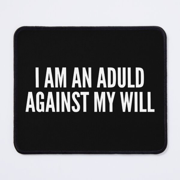 Item preview, I Am an Adult Against My Will | Nihilist Humor, Antinatalist Sarcastic Quote designed and sold by boldstuffshop.