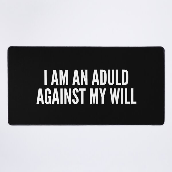 Item preview, I Am an Adult Against My Will | Nihilist Humor, Antinatalist Sarcastic Quote designed and sold by boldstuffshop.