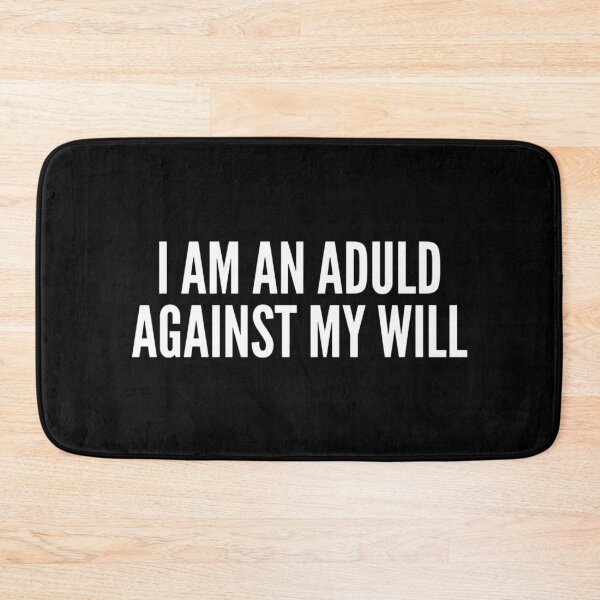 Item preview, I Am an Adult Against My Will | Nihilist Humor, Antinatalist Sarcastic Quote designed and sold by boldstuffshop.