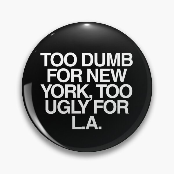 Item preview, Too Dumb for New York, Too Ugly for LA | Internet Humor Quote | Funny Sayings designed and sold by boldstuffshop.