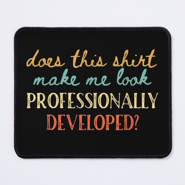 Item preview, Does This Shirt Make Me Look Professionally Developed designed and sold by ciaro-media.