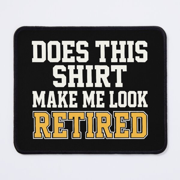 Item preview, Retirement Funny Does This Shirt Make Me Look Retired designed and sold by tmerchtrends.