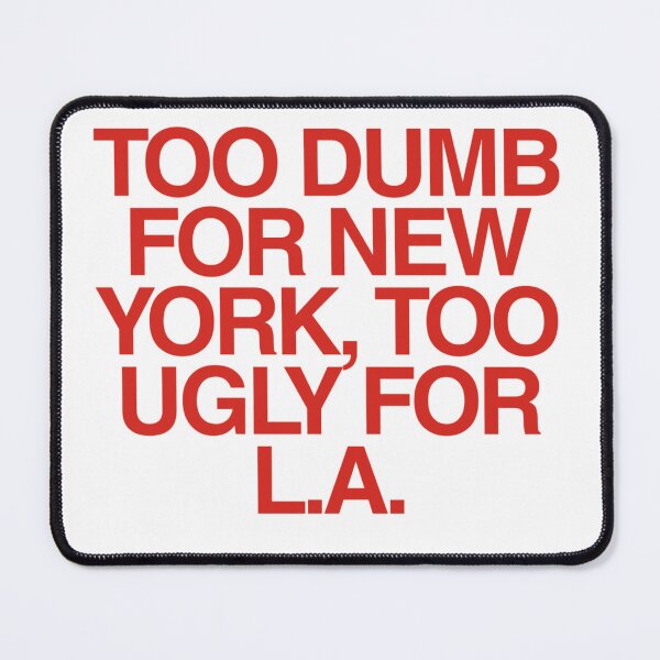 Item preview, Too Dumb for New York, Too Ugly for LA | Bold Funny Meme designed and sold by boldstuffshop.
