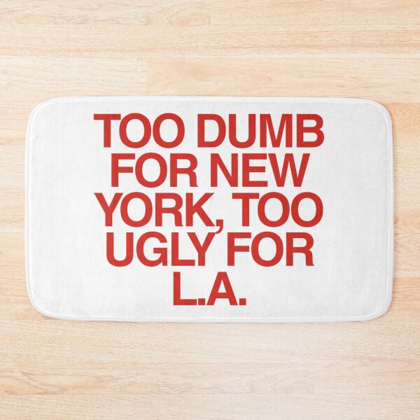 Item preview, Too Dumb for New York, Too Ugly for LA | Bold Funny Meme  designed and sold by boldstuffshop.