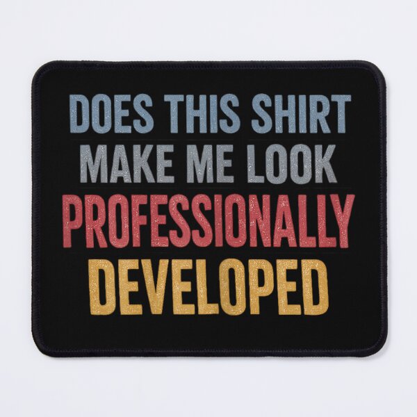Item preview, Does This Shirt Make Me Look Professionally Developed designed and sold by ciaro-media.