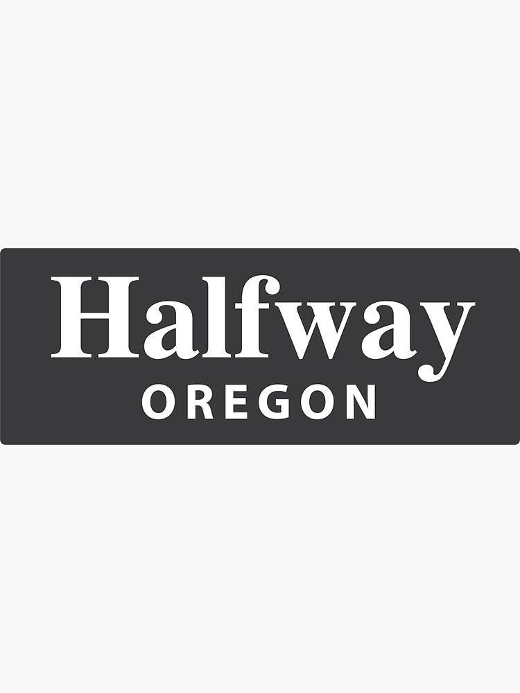 "Halfway, Oregon" Sticker by EveryCityxD1 Redbubble