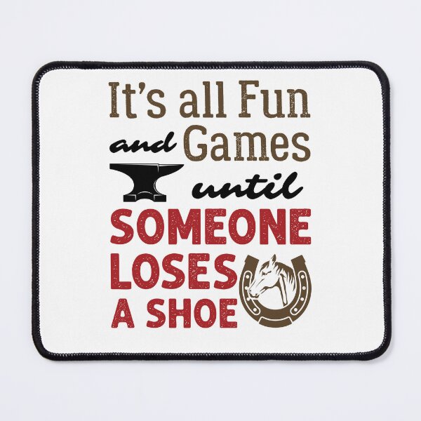 Item preview, Funny Farrier It's All Fun and Games Until Someone Loses a Shoe designed and sold by jaygo.
