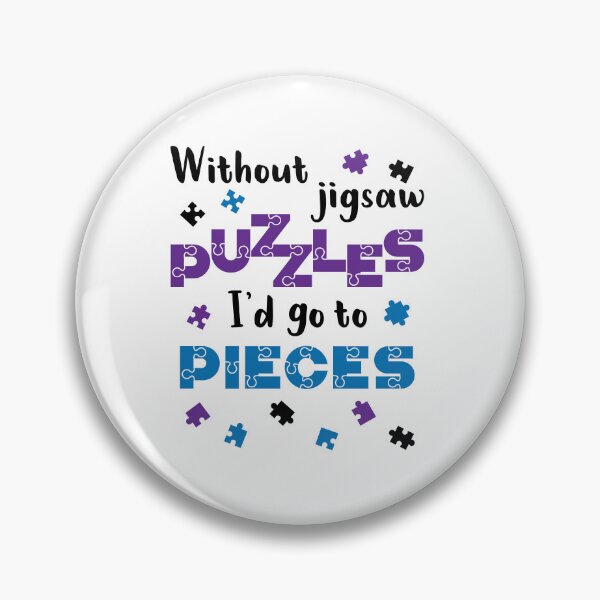 Item preview, Without Jigsaw Puzzles I'd Go to Pieces designed and sold by jaygo.