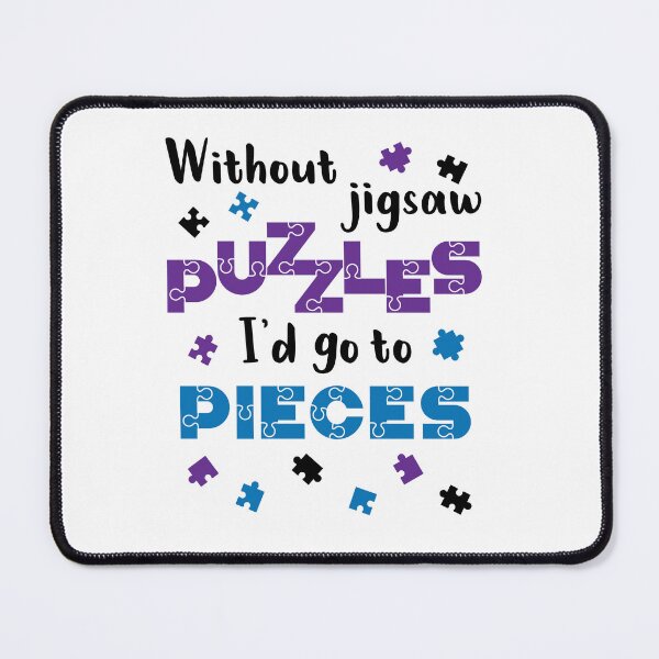 Item preview, Without Jigsaw Puzzles I'd Go to Pieces designed and sold by jaygo.