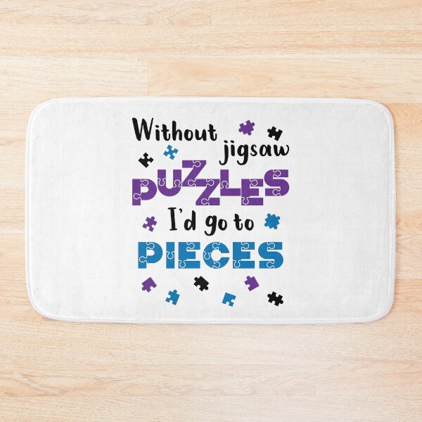Item preview, Without Jigsaw Puzzles I'd Go to Pieces designed and sold by jaygo.