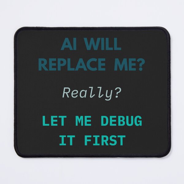 Item preview, AI Will Replace Me? Really? Let Me Debug It First designed and sold by AppealingVibes.