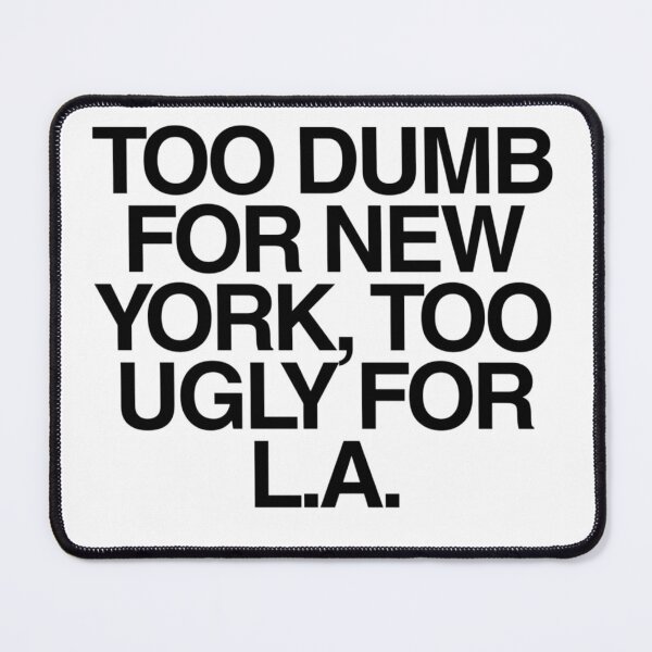 Item preview, Too Dumb for New York, Too Ugly for LA | Sarcastic Self Deprecating Meme Quote designed and sold by boldstuffshop.