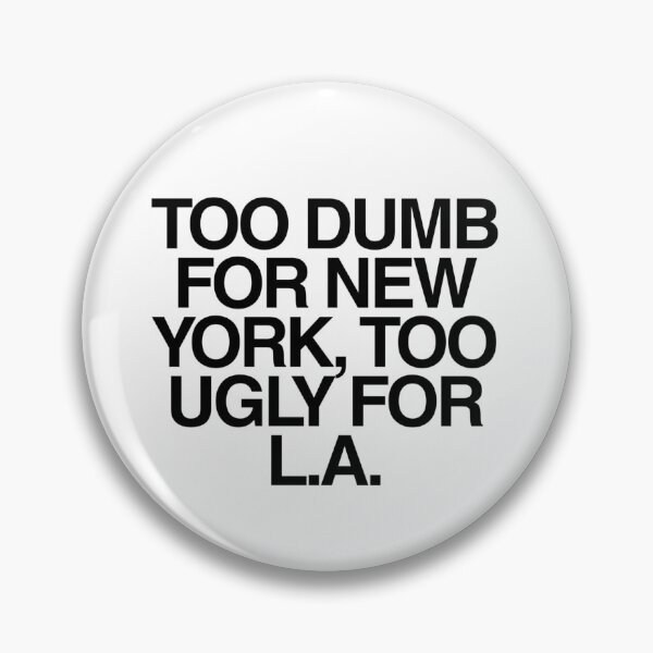 Item preview, Too Dumb for New York, Too Ugly for LA | Sarcastic Self Deprecating Meme Quote designed and sold by boldstuffshop.