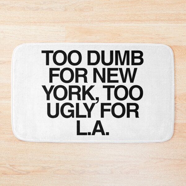 Item preview, Too Dumb for New York, Too Ugly for LA | Sarcastic Self Deprecating Meme Quote designed and sold by boldstuffshop.