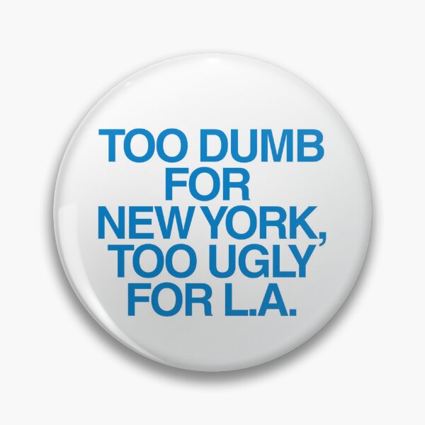 Item preview, Too Dumb for New York Too Ugly for LA | Self Deprecating Humor | Meme Quote designed and sold by boldstuffshop.