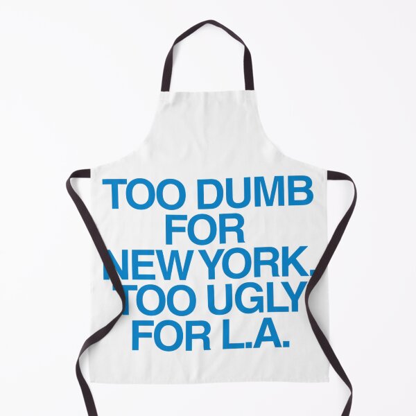 Item preview, Too Dumb for New York Too Ugly for LA | Self Deprecating Humor | Meme Quote designed and sold by boldstuffshop.