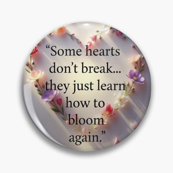 Item preview, Some Hearts Don’t Break, They Just Learn How to Bloom Again designed and sold by SpringHorse.