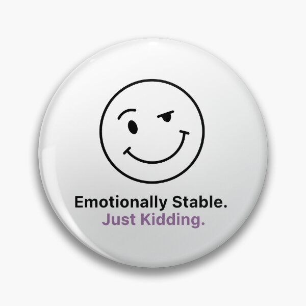 Item preview, Emotionally Stable. Just Kidding. designed and sold by VibeShift Studio.