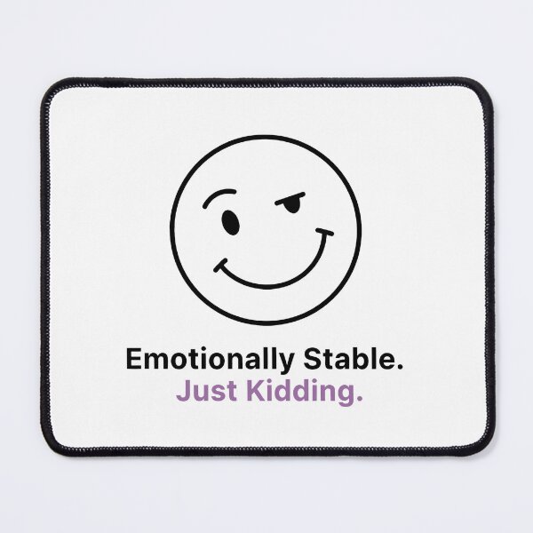 Item preview, Emotionally Stable. Just Kidding. designed and sold by VibeShift Studio.