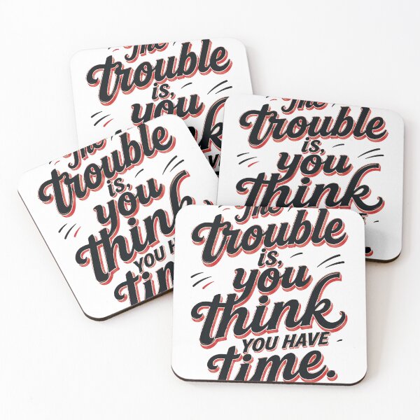 Item preview, The trouble is, you think you have time. designed and sold by Ligerheart designs.